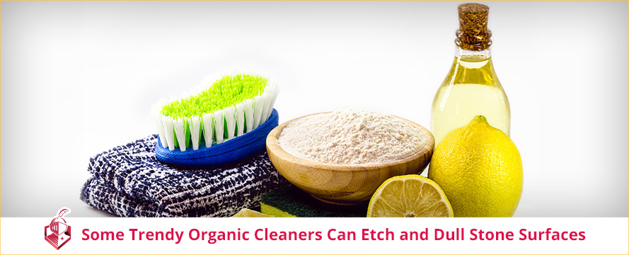 Sponges, Lemons, Vinegar, and Baking Soda Are Trendy Organic Cleaners That Etch and Dull Stone